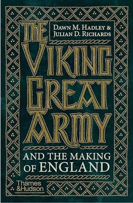 The Viking Great Army and the Making of England by D Hadley and J Richards
