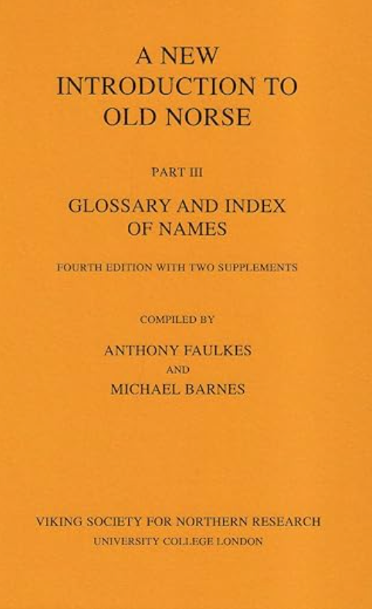 An Introduction to Old Norse Part III Glossary & Index of Names Michael Barnes Anthony Faulkes